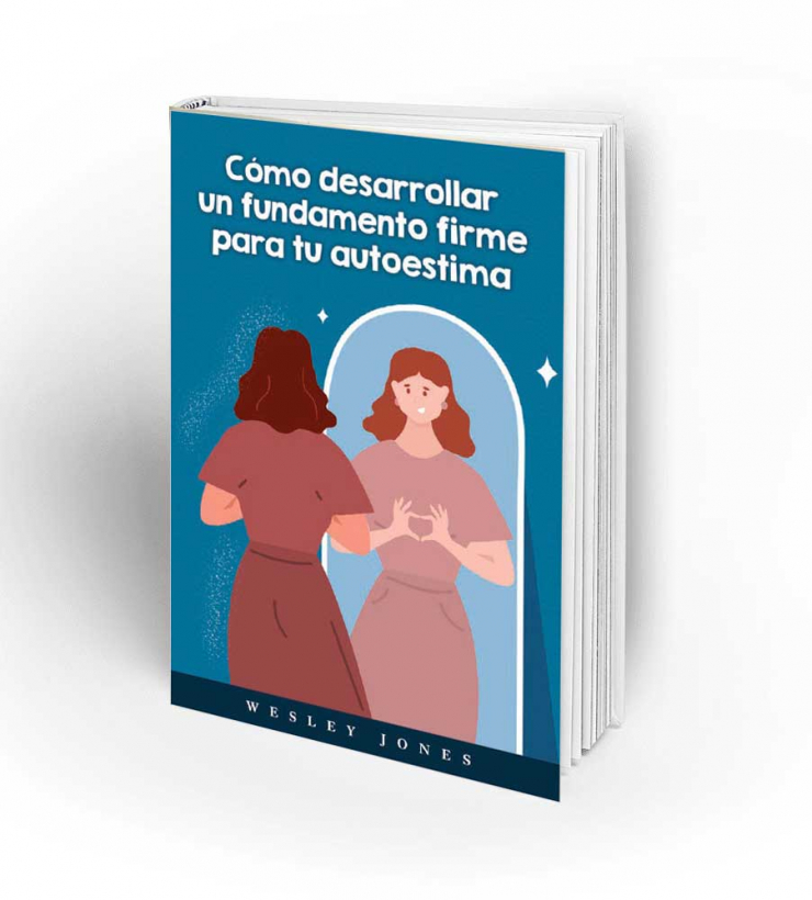 Como desarollar un fundamento firme para tu autoestima